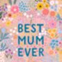 Floral Mother's Day Card Best Mum Ever, thumbnail 2 of 3