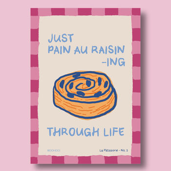 Just Pain Au Raisining Through Life Print, 6 of 7