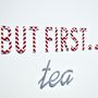 'But First Tea' Print, thumbnail 2 of 4