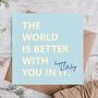 World Is Better With You Birthday Card, thumbnail 1 of 3