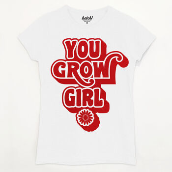 You Grow Girl Women's Slogan T Shirt, 7 of 7