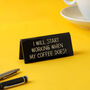 Black 'I Will Start Working When My…' Desk Sign, thumbnail 1 of 2