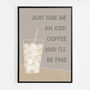 Just Give Me An Iced Coffee Print, thumbnail 6 of 9