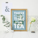 There Is Always Time For Tea Quote Print By Tea One Sugar ...