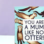 Mum Like No Otter Mother's Day Card, thumbnail 2 of 6