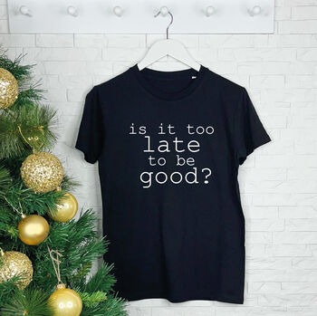 Is It Too Late To Be Good? Women's Christmas T Shirt, 2 of 4