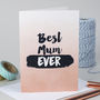 'Best Mum Ever' Greeting Card, thumbnail 1 of 2