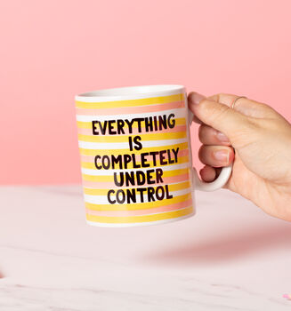 'Everything Is Completely Under Control' Mug, 2 of 3