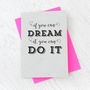 'If You Can Dream It You Can Do It' Greetings Card, thumbnail 2 of 2