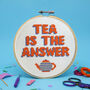Tea Is The Answer Cross Stitch Craft Kit, thumbnail 1 of 1
