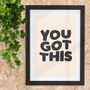 You Got This Encouraging Motivational Typography Print, thumbnail 1 of 4