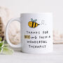 Personalised Mug 'Bee Ing Such A Wonderful Therapist', thumbnail 1 of 3