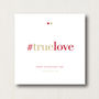 Personalised #Truelove Admirer's Valentine's Card, thumbnail 2 of 2