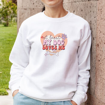 At Least My Dog Loves Me Single Person Sweatshirt, 4 of 4