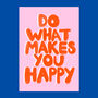 Positive Quote Print Do What Makes You Happy, thumbnail 3 of 4