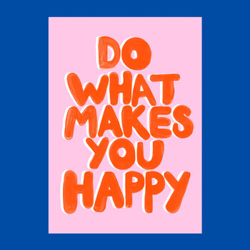 Positive Quote Print Do What Makes You Happy, 3 of 4