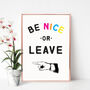Be Nice Or Leave Print, thumbnail 1 of 5