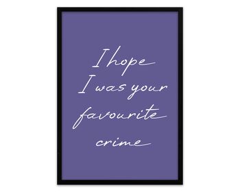 I Hope I Was Your Favourite Crime Print, 4 of 5