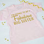 'Fabulous Big Sister' Announcement T Shirt, thumbnail 3 of 5