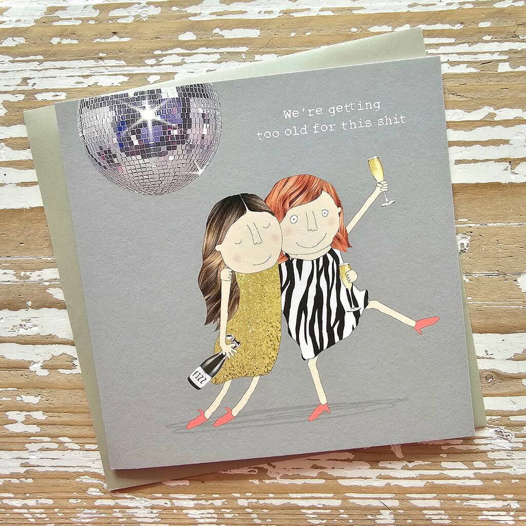 'We're Getting Too Old…' Greetings Card By Nest Gifts