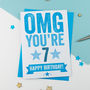 Omg You're Seven Birthday Card, thumbnail 2 of 3