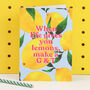 When Life Gives You Lemons Greetings Card, thumbnail 2 of 5