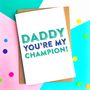 Daddy You're My Champion Celebration Card, thumbnail 1 of 3