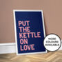 Put The Kettle On Love, Colourful Kitchen Print, thumbnail 1 of 8