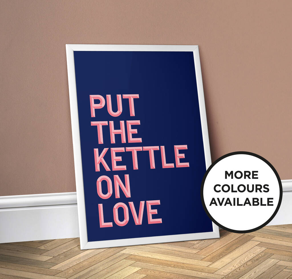 Put The Kettle On Love, Colourful Kitchen Print, 1 of 8