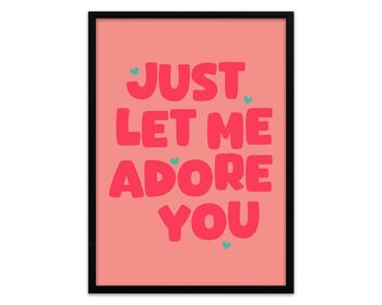 Just Let Me Adore You Print, 4 of 5
