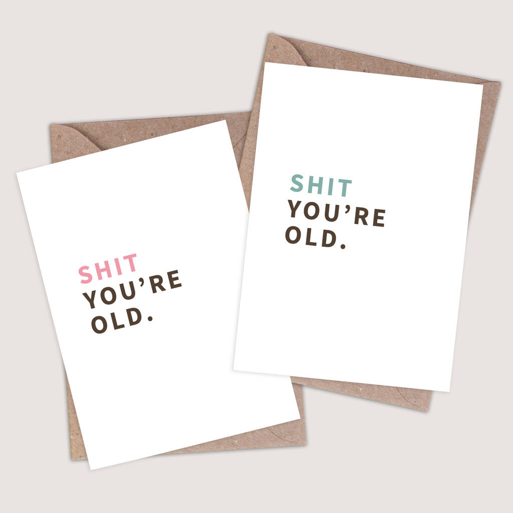 Shit You're Old Birthday Card By Cusscard