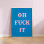 Oh Fuck It Funny Wall Art Print, thumbnail 1 of 4