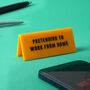 Yellow 'Pretending To Work From Home' Desk Sign, thumbnail 1 of 2