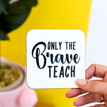 Only The Brave Teach Coaster Teacher's Gift, 5 of 11
