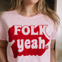 Folk Yeah Women's Slogan T Shirt, thumbnail 1 of 4