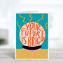 Future Is Bright Congratulations Card, thumbnail 4 of 5
