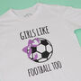 'Girls Like Football Too' Football T Shirt, thumbnail 6 of 6