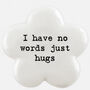 'I Have No Words Just Hugs' Bereavement Sympathy Gift, thumbnail 1 of 1