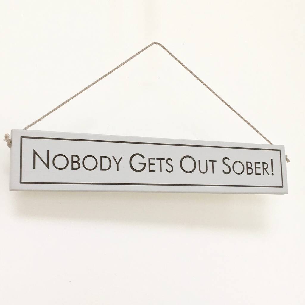 'Nobody Gets Out Sober' Hand Painted Wooden Sign, 1 of 2