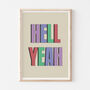 Colourful Bold Hell Yeah Typography Wall Print, thumbnail 2 of 3