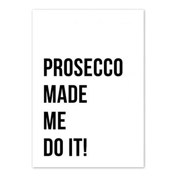 'Prosecco Made Me Do It' Print, 3 of 3