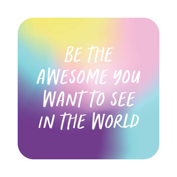 Be The Awesome In The World Motivational Coaster, 2 of 3