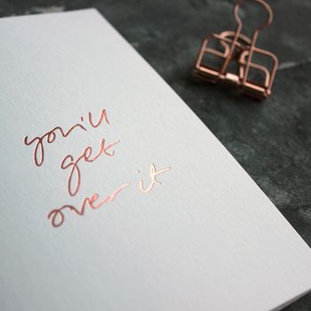 'You'll Get Over It' Rose Gold Foil Card, 3 of 4