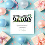 Football Mad Dad Or Daddy Birthday Card, thumbnail 2 of 2