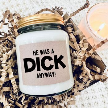 He Was A Dick Anyway Funny Breakup Or Divorce Candle, 10 of 10