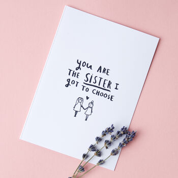 'You're The Sister I Got To Choose' Friendship Card, 2 of 3