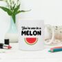 You're One In A Melon Mug, thumbnail 1 of 2