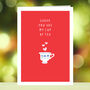 Personalised You Are My Cup Of Tea, Valentine's Card, thumbnail 1 of 2
