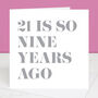 21 Is So Nine Years Ago 30th Birthday Card, thumbnail 2 of 4