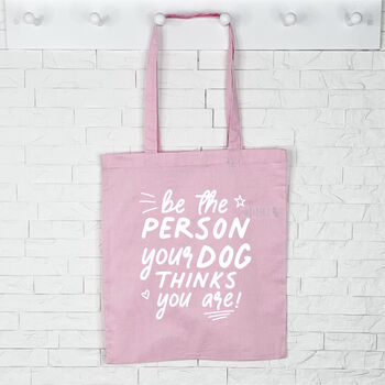 Dog Tote Bag. Be The Person Your Dog Thinks You Are, 3 of 6